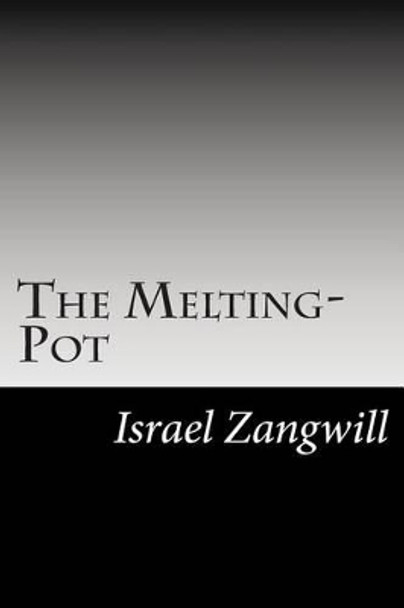 The Melting-Pot by Author Israel Zangwill 9781502824943