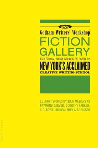 Gotham Writers' Workshop Fiction Gallery: Exceptional Short Stories Selected by New York's Acclaimed Creative Writing School by Alex Steele 9781582344621