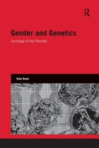 Gender and Genetics: Sociology of the Prenatal by Kate Reed