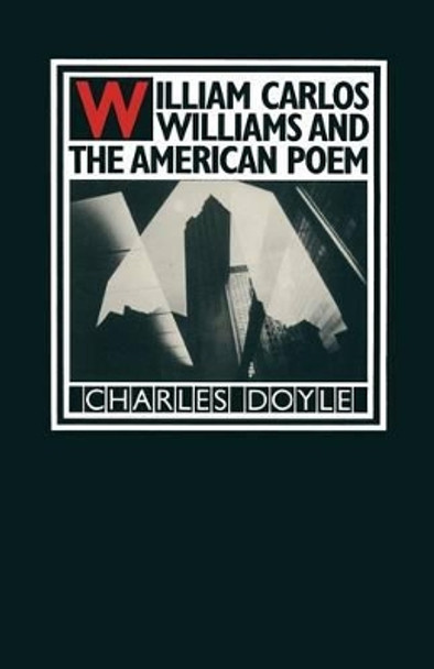 William Carlos Williams and the American Poem by Charles Doyle 9781349168415