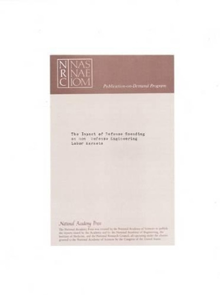 The Impact of Defense Spending on Nondefense Engineering Labor Markets: A Report to the National Academy of Engineering by National Research Council 9780309078047