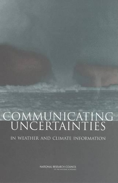 Communicating Uncertainties in Weather and Climate Information: A Workshop Summary by Elbert W. Friday 9780309085403