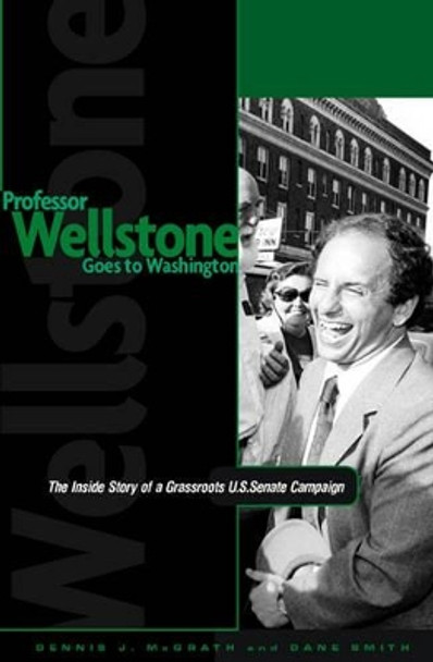 Professor Wellstone Goes to Washington: The Inside Story of a Grassroots U.S. Senate Campaign by Dane Smith 9780816626632