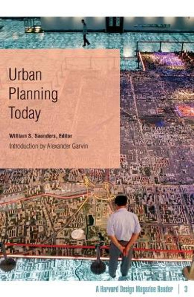 Urban Planning Today: A Harvard Design Magazine Reader by William S. Saunders 9780816647576