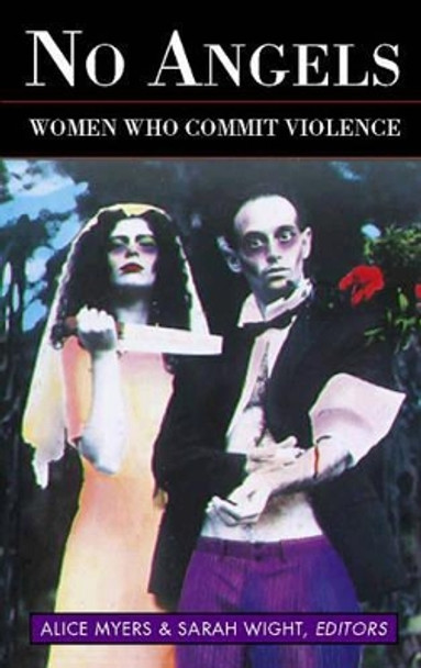 No Angels: Women Who Commit Violence by Alice Myers 9780044409571