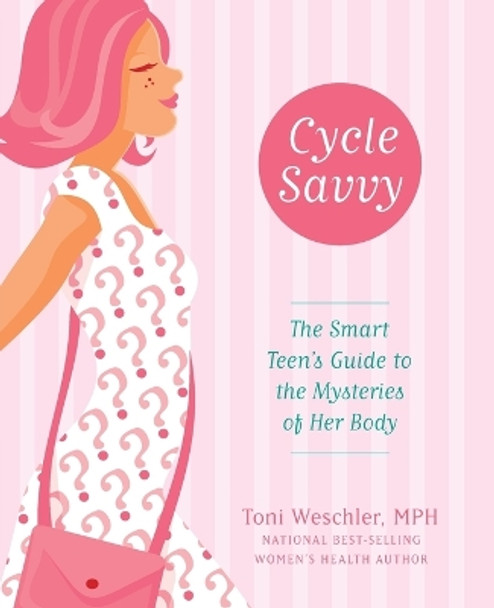 Cycle Savvy: The Smart Teen's Guide to the Mysteries of Her Body by Toni Weschler 9780060829643