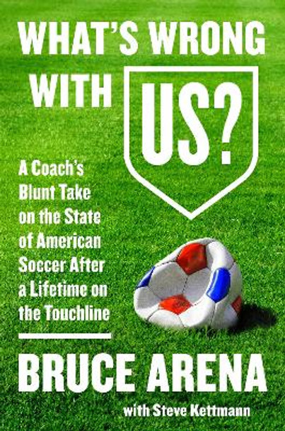 What's Wrong with US? by Bruce Arena 9780062803948