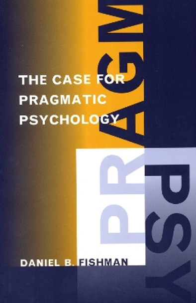 The Case for Pragmatic Psychology by Daniel Fishman 9780814726747