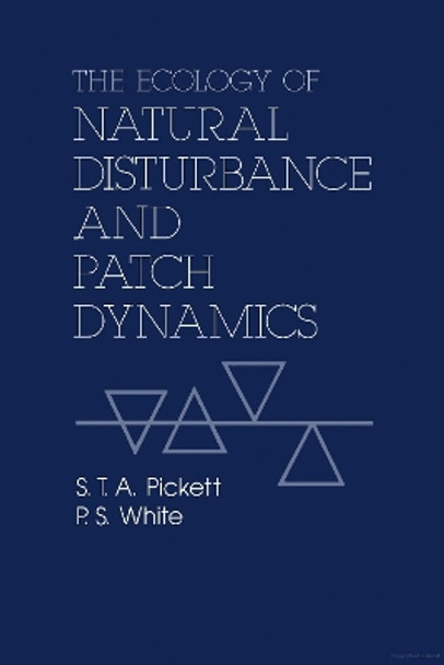 The Ecology of Natural Disturbance and Patch Dynamics by Steward T. A. Pickett 9780125545211