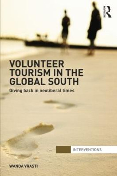 Volunteer Tourism in the Global South: Giving Back in Neoliberal Times by Wanda Vrasti