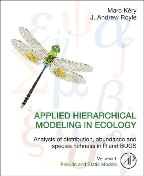 Applied Hierarchical Modeling in Ecology: Analysis of distribution, abundance and species richness in R and BUGS: Volume 1:Prelude and Static Models by Marc Kery 9780128013786