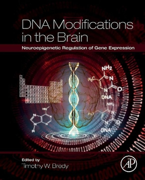 DNA Modifications in the Brain: Neuroepigenetic Regulation of Gene Expression by Timothy W. Bredy 9780128015964