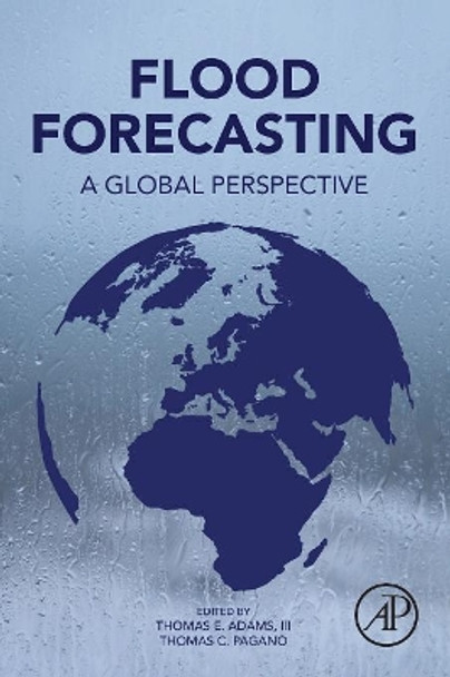 Flood Forecasting: A Global Perspective by Thomas Adams 9780128018842