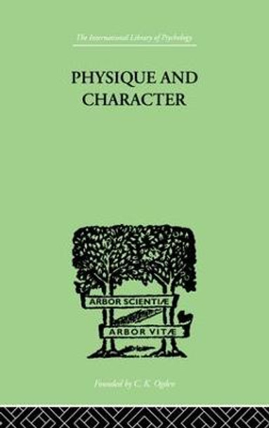 Physique and Character: an investigation of the nature of constitution and of the Theory by Ernst Kretschmer