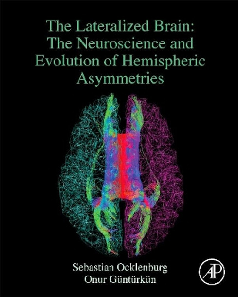 The Lateralized Brain: The Neuroscience and Evolution of Hemispheric Asymmetries by Sebastian Ocklenburg 9780128034521