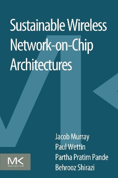 Sustainable Wireless Network-on-Chip Architectures by Jacob Murray 9780128036259