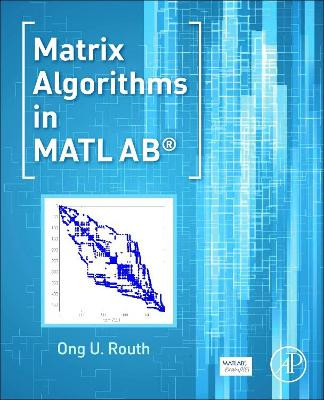Matrix Algorithms in MATLAB by Ong U. Routh 9780128038048