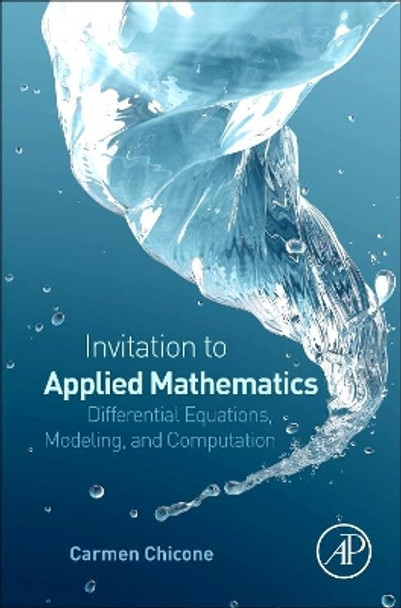 An Invitation to Applied Mathematics: Differential Equations, Modeling, and Computation by Carmen Chicone 9780128041536