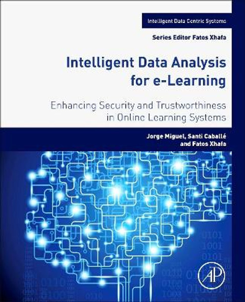 Intelligent Data Analysis for e-Learning: Enhancing Security and Trustworthiness in Online Learning Systems by Miguel Jorge 9780128045350