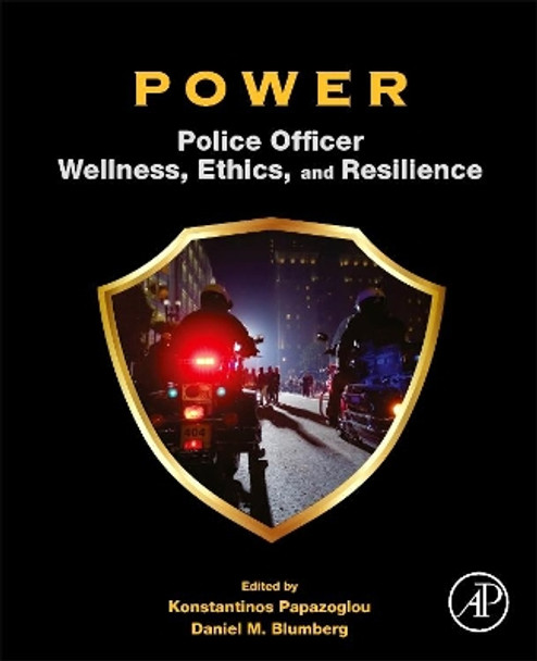 POWER: Police Officer Wellness, Ethics, and Resilience by Konstantinos Papazoglou 9780128178720