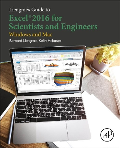 Liengme's Guide to Excel 2016 for Scientists and Engineers: (Windows and Mac) by Bernard Liengme 9780128182499