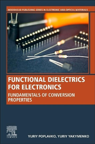 Functional Dielectrics for Electronics: Fundamentals of Conversion Properties by Yuriy Poplavko 9780128188354