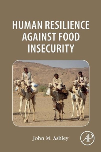 Human Resilience Against Food Insecurity by Ashley 9780128110522