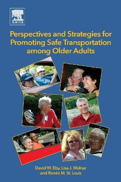 Perspectives and Strategies for Promoting Safe Transportation Among Older Adults by David W. Eby 9780128121535