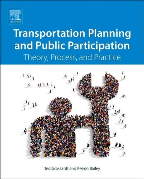 Transportation Planning and Public Participation: Theory, Process, and Practice by Ted Grossardt 9780128129562