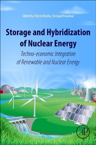 Storage and Hybridization of Nuclear Energy: Techno-economic Integration of Renewable and Nuclear Energy by Hitesh Bindra 9780128139752