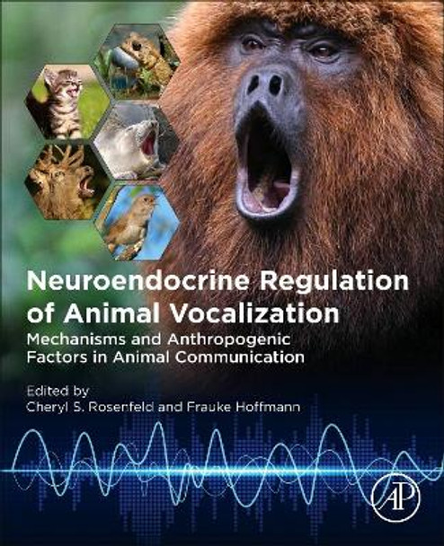 Neuroendocrine Regulation of Animal Vocalization: Mechanisms and Anthropogenic Factors in Animal Communication by Hoffman 9780128151600