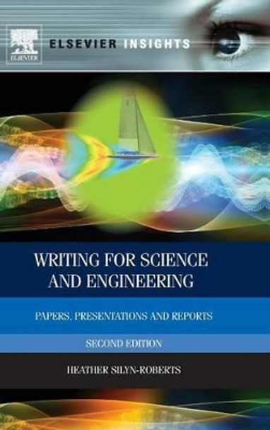 Writing for Science and Engineering: Papers, Presentations and Reports by Heather Silyn-Roberts 9780080982854