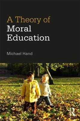 A Theory of Moral Education Michael Hand (University of Birmingham, Uk) 9781138898547