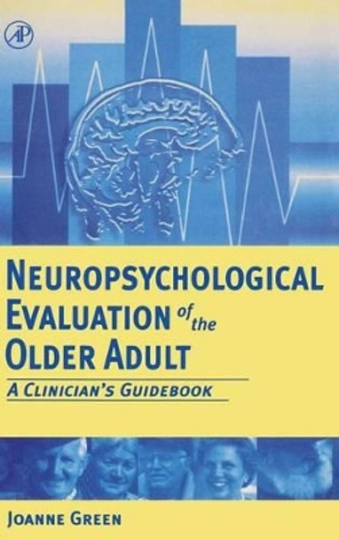 Neuropsychological Evaluation of the Older Adult: A Clinician's Guidebook by Joanne Green 9780122981906