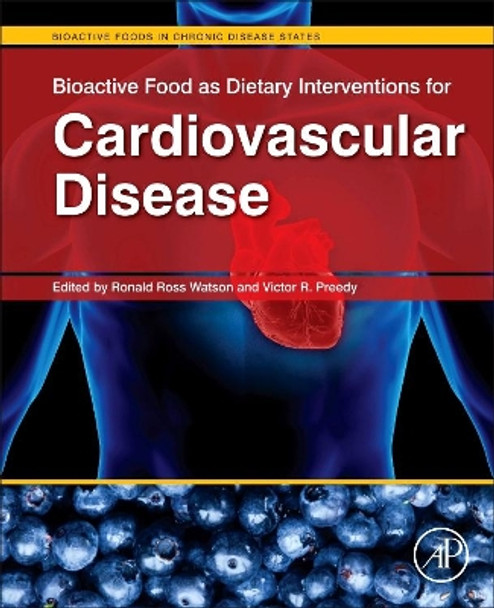 Bioactive Food as Dietary Interventions for Cardiovascular Disease: Bioactive Foods in Chronic Disease States by Ronald Ross Watson 9780123964854