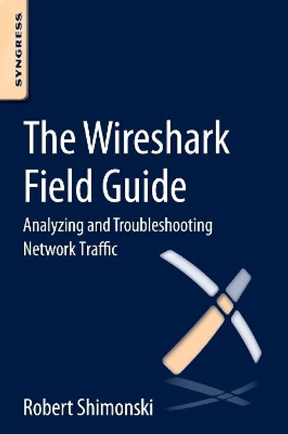 The Wireshark Field Guide: Analyzing and Troubleshooting Network Traffic by Robert Shimonski 9780124104136