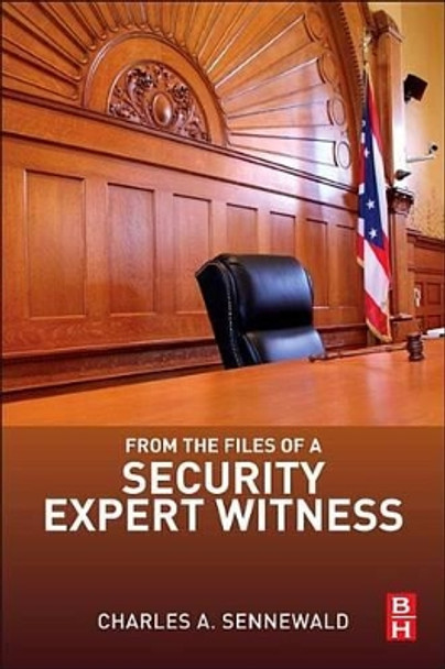 From the Files of a Security Expert Witness by Charles A. Sennewald 9780124116252