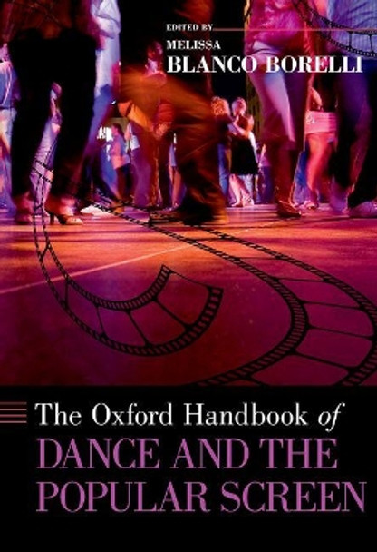 The Oxford Handbook of Dance and the Popular Screen by Melissa Blanco Borelli 9780190661540