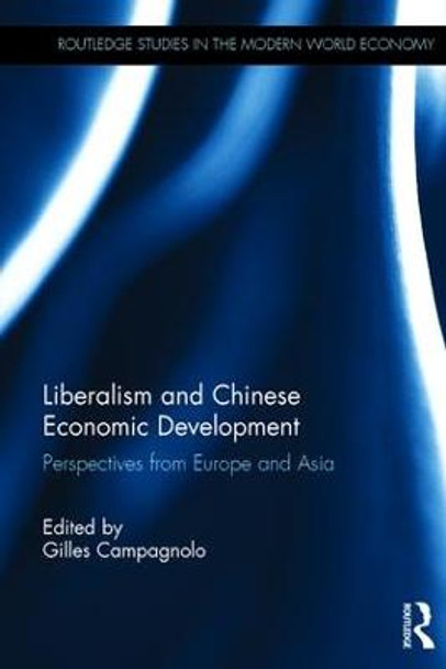 Liberalism and Chinese Economic Development: Perspectives from Europe and Asia by Gilles Campagnolo