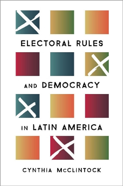 Electoral Rules and Democracy in Latin America by Cynthia McClintock 9780190879761