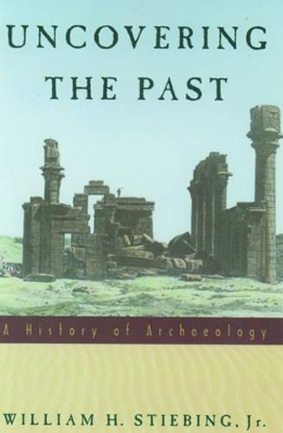 Uncovering the Past: A History of Archaeology by William H. Stiebing 9780195089219