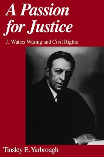 A Passion for Justice: J. Waties Waring and Civil Rights by Tinsley E. Yarbrough 9780195147155