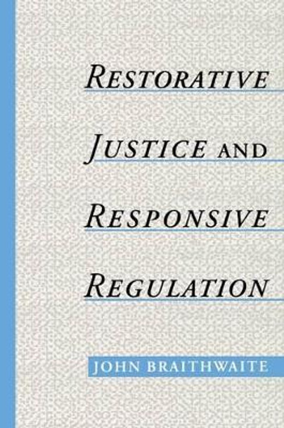 Restorative Justice and Responsive Regulation by John Braithwaite 9780195158397