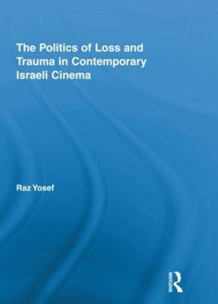 The Politics of Loss and Trauma in Contemporary Israeli Cinema by Anthony Dickinson