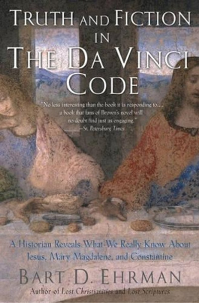 Truth and Fiction in The Da Vinci Code: A Historian Reveals What We Really Know about Jesus, Mary Magdalene, and Constantine by Bart D. Ehrman 9780195307139