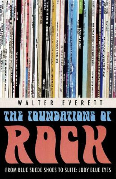 The Foundations of Rock: From &quot;Blue Suede Shoes&quot; to &quot;Suite: Judy Blue Eyes&quot; by Walter Everett 9780195310238