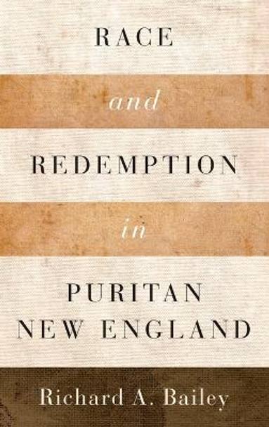 Race and Redemption in Puritan New England by Richard A. Bailey 9780195366594