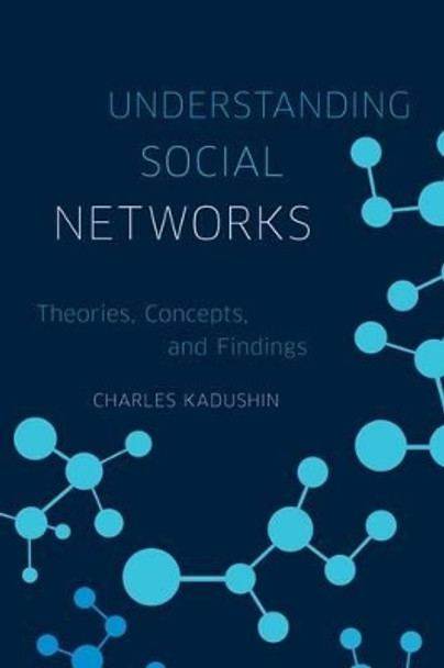 Understanding Social Networks: Theories, Concepts, and Findings by Charles Kadushin 9780195379471