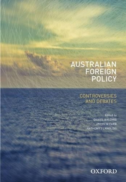 Australian Foreign Policy: Controversies and Debates by Daniel Baldino 9780195525632