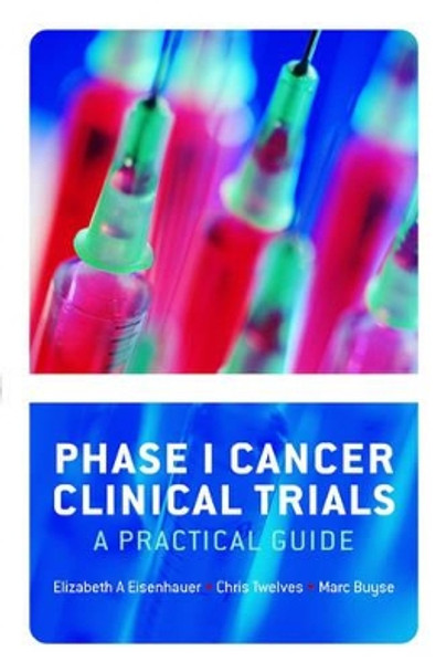 Phase 1 Cancer Clinical Trials: A Practical Guide by Elizabeth A. Eisenhauer 9780198567196